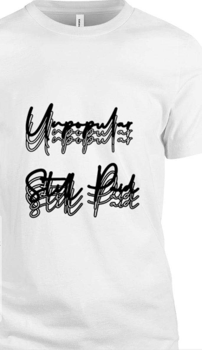 Unpopular Still Paid T- Shirts