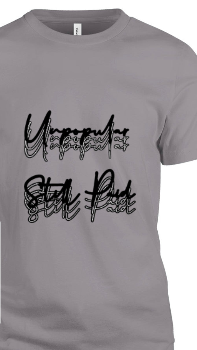 Unpopular Still Paid T- Shirts