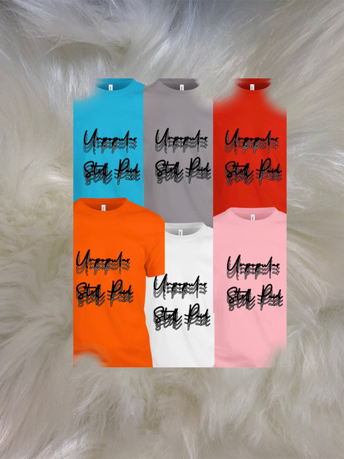 Unpopular Still Paid T- Shirts